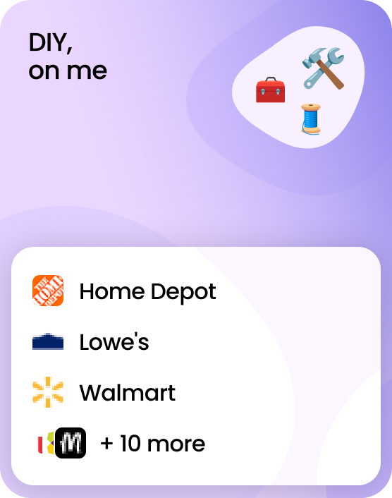 DIY, on me! A gift card that works at 13 brands including Home Depot, Lowe's, and Walmart.
