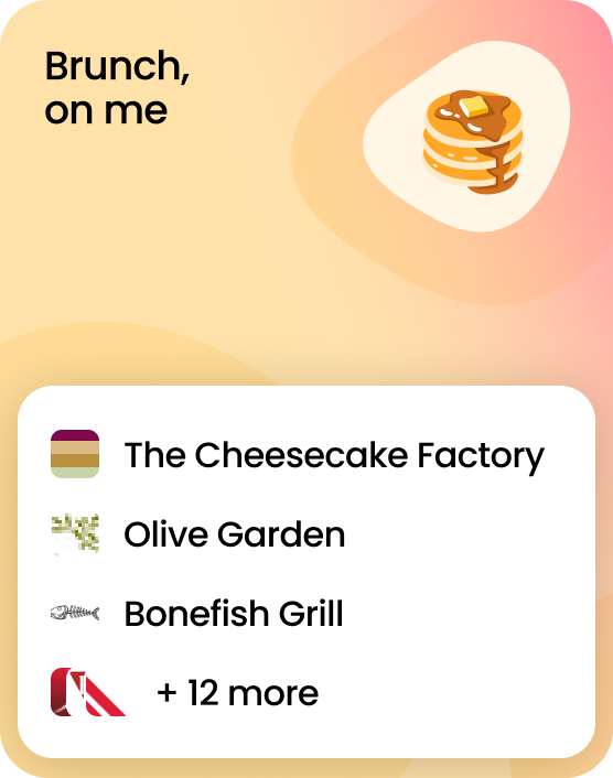 Brunch, on me! A gift card that works at 15 brands including The Cheesecake Factory, Olive Garden, and Bonefish Grill.