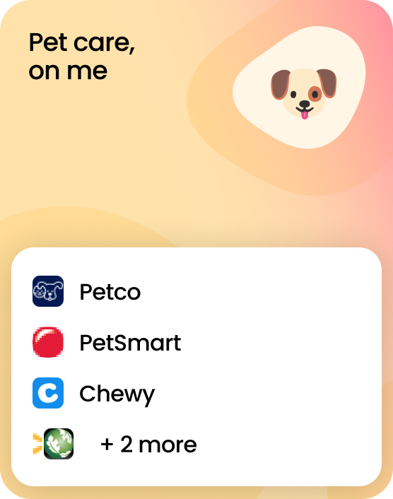 Pet care, on me! A gift card that works at 5 brands including Petco, PetSmart, and Chewy.